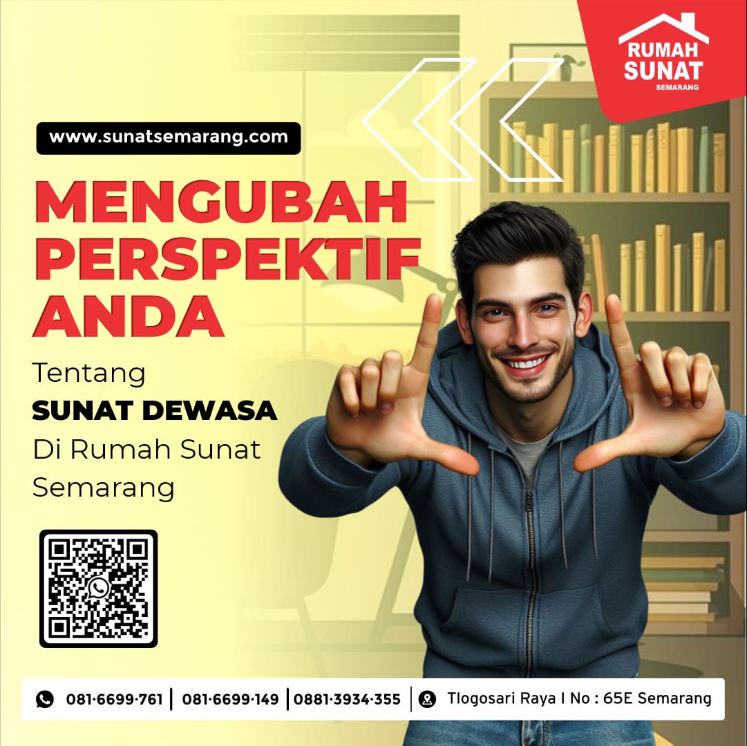 Mengubah Perspektif Anda Tentang Sunat Dewasa di Rumah Sunat Semarang - 081 6699 761