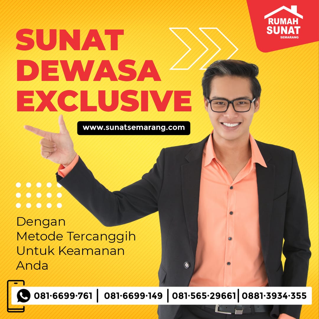 Sunat Dewasa Exclusive di Rumah Sunat Semarang : Dengan Metode Tercanggih Untuk Keamanan Anda - 081 6699 761